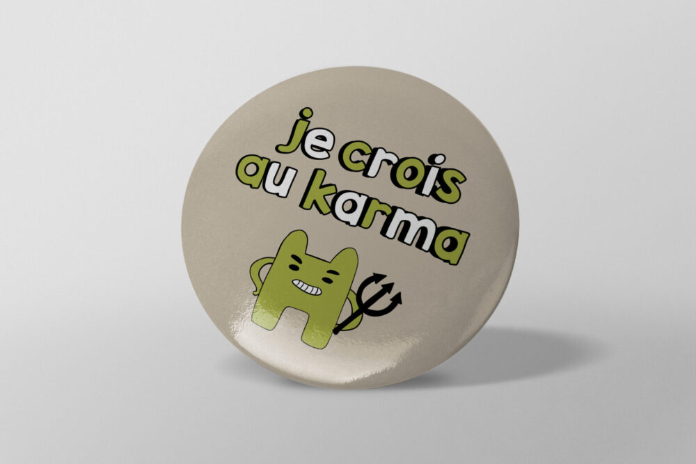 Boutique en ligne – France – shop - Badge rond - épingle pins – miroir – magnets– décapsuleur magnet – porte clé – Je crois au karma
